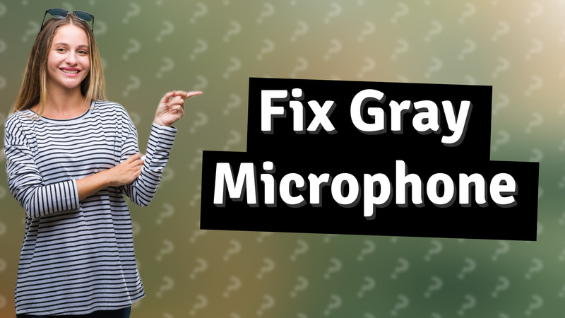 Fix Gray Microphone