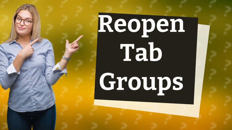 Reopen Tab Groups