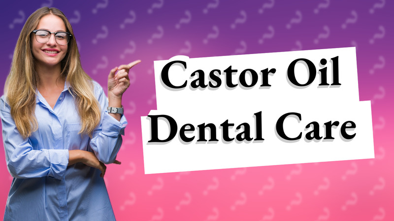 Castor Oil Dental Care
