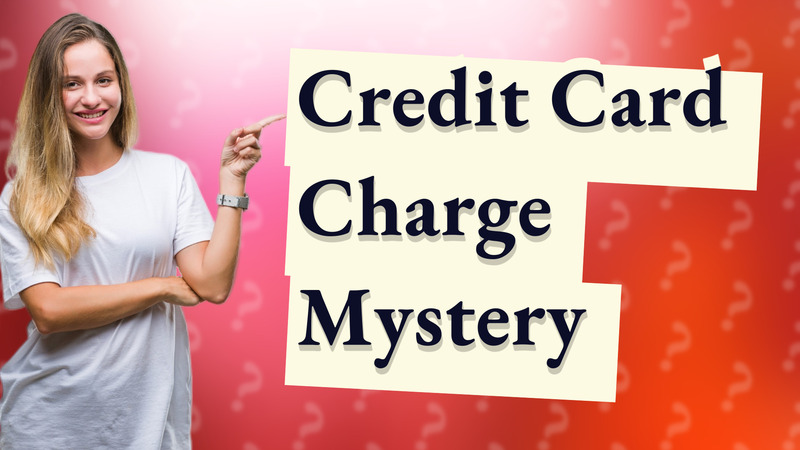 Credit Card Charge Mystery