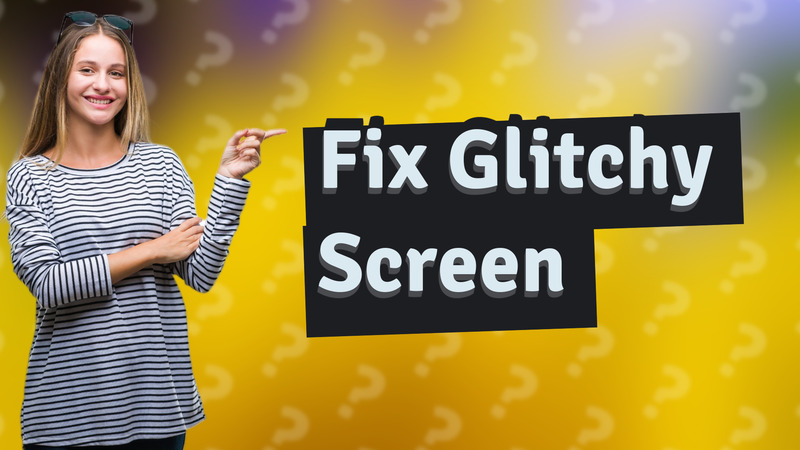 Fix Glitchy Screen