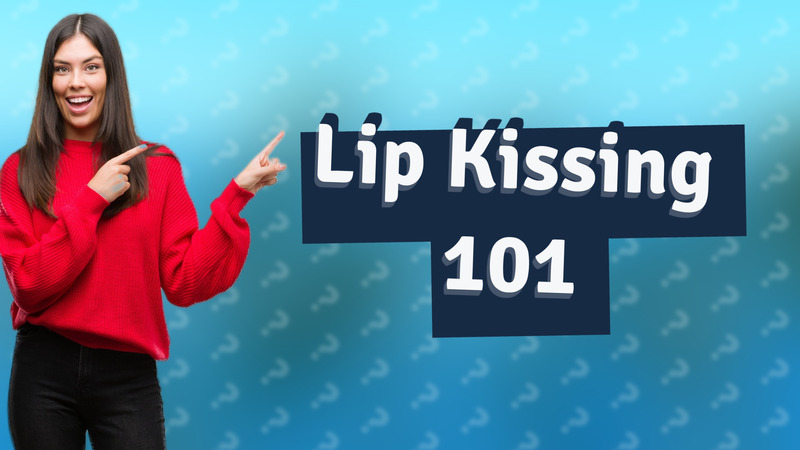 Lip Kissing 101