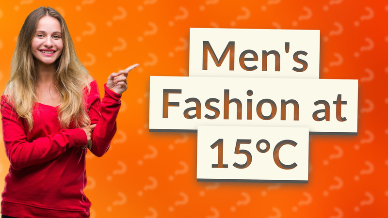 Men's Fashion at 15°C
