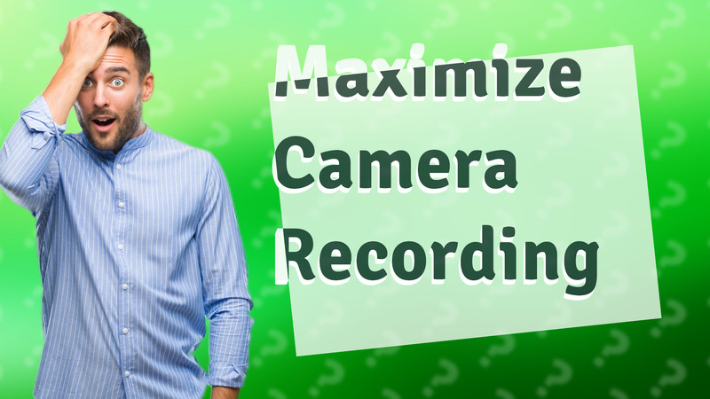 Maximize Camera Recording