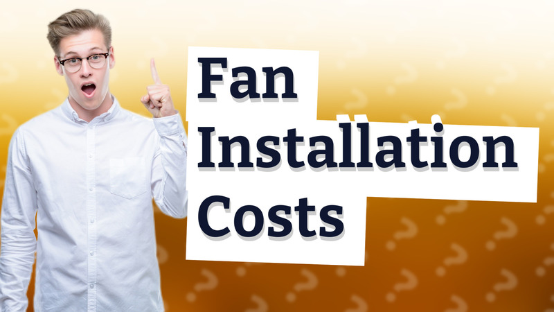 Fan Installation Costs