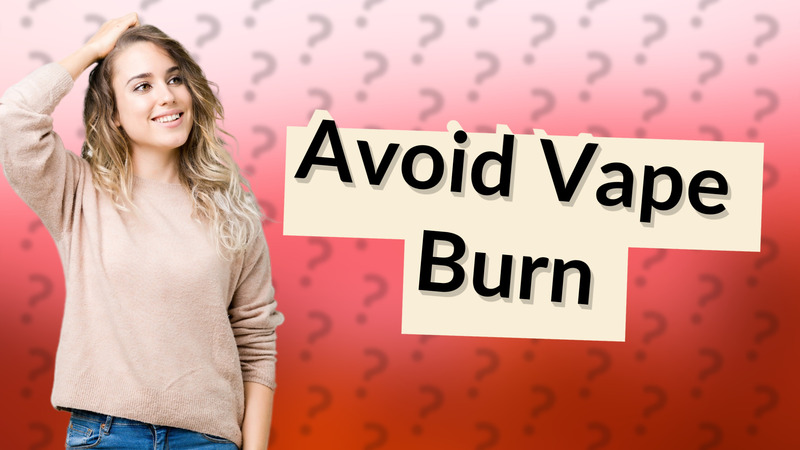 Avoid Vape Burn
