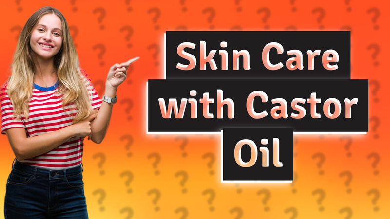 Skin Care with Castor Oil