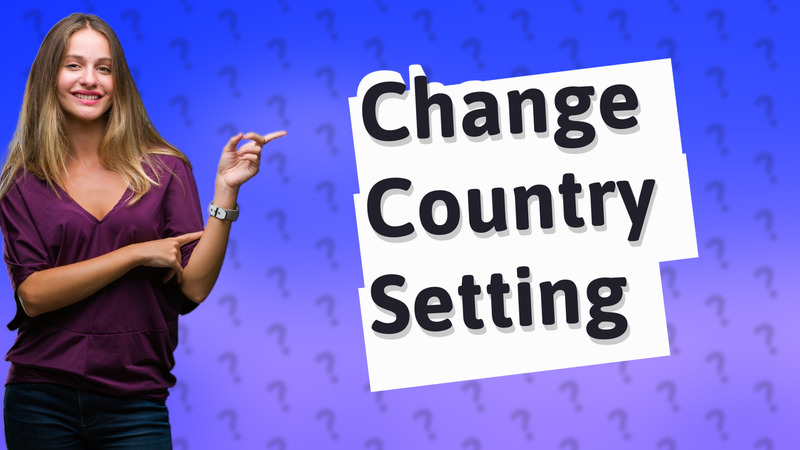 Change Country Setting