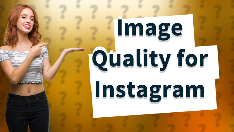 Image Quality for Instagram