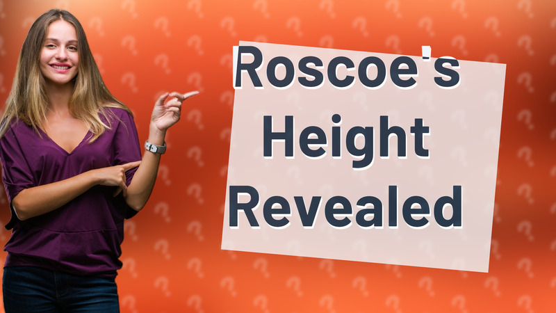 Roscoe's Height Revealed