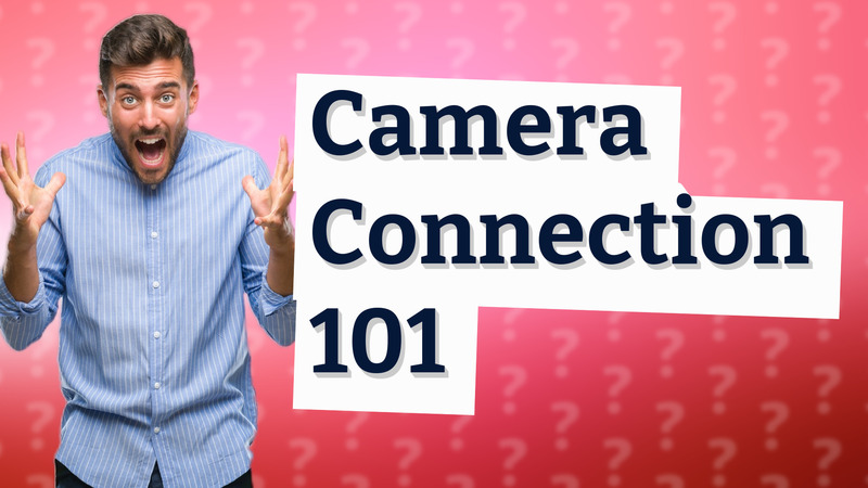 Camera Connection 101