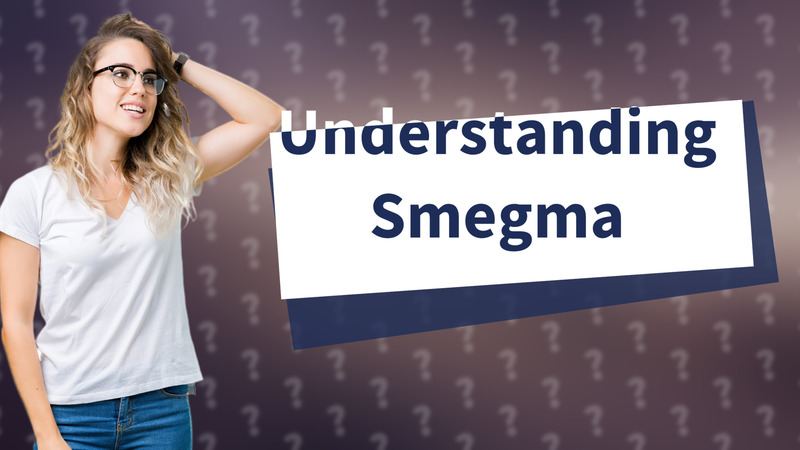 Understanding Smegma
