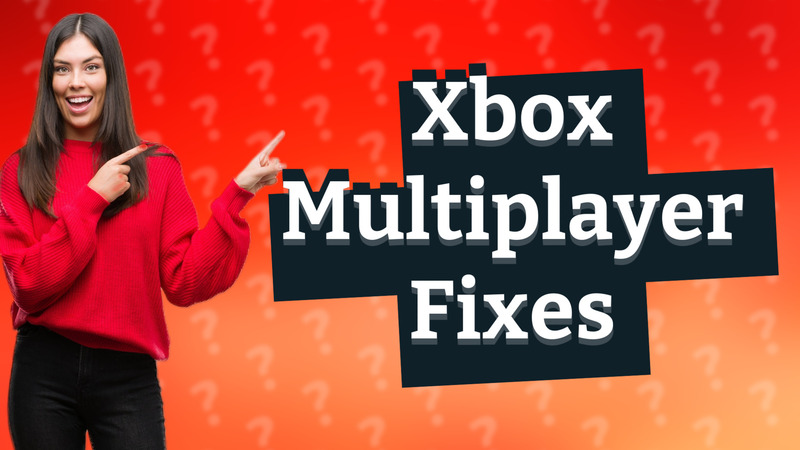 Xbox Multiplayer Fixes