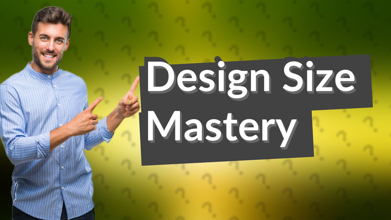 Design Size Mastery