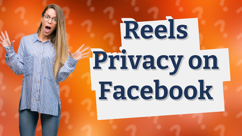 Reels Privacy on Facebook