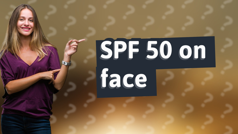 SPF 50 on face