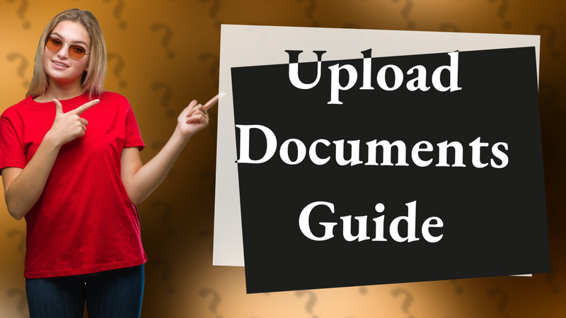 Upload Documents Guide
