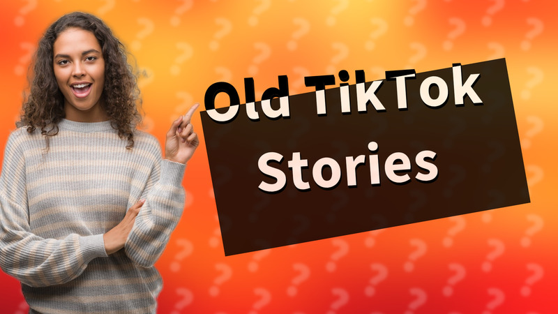 Old TikTok Stories