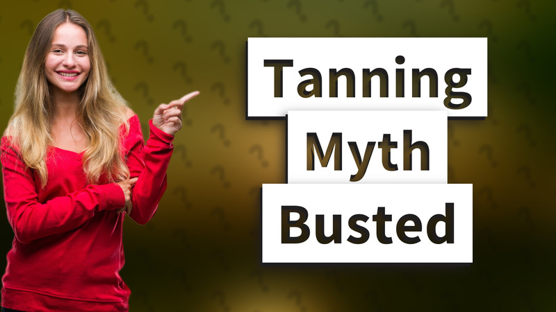 Tanning Myth Busted