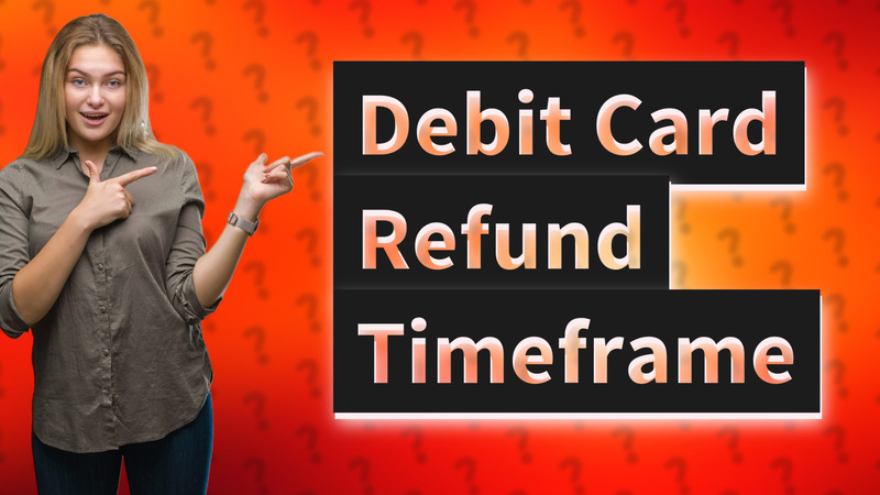 Debit Card Refund Timeframe