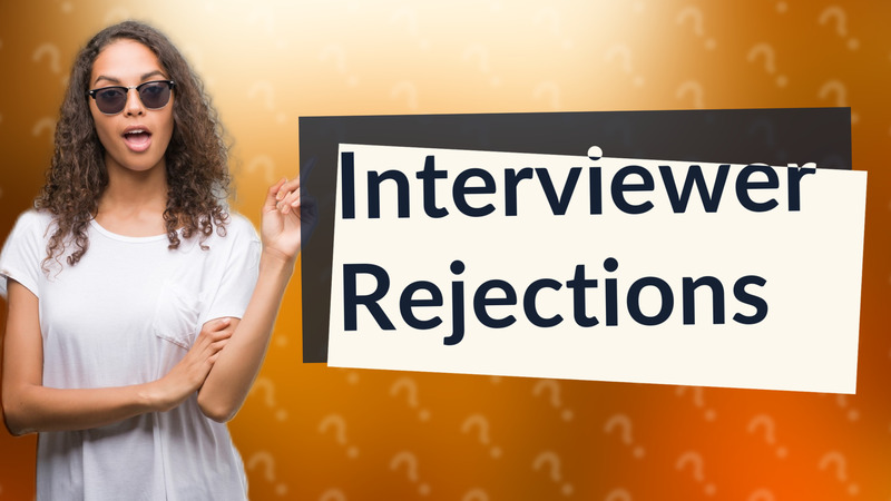 Interviewer Rejections
