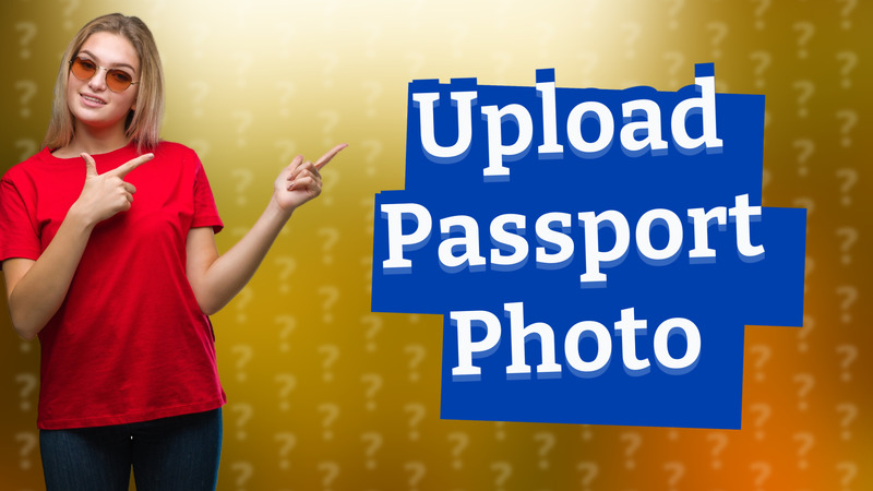 Upload Passport Photo