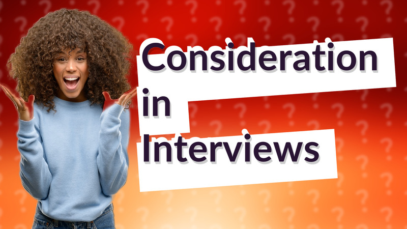 Consideration in Interviews