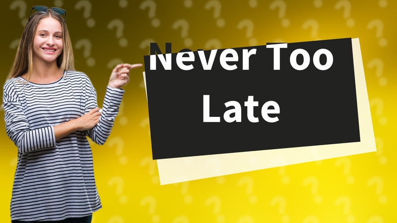 Never Too Late