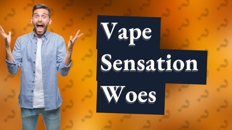 Vape Sensation Woes