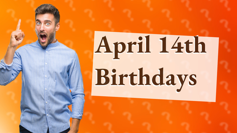 April 14th Birthdays