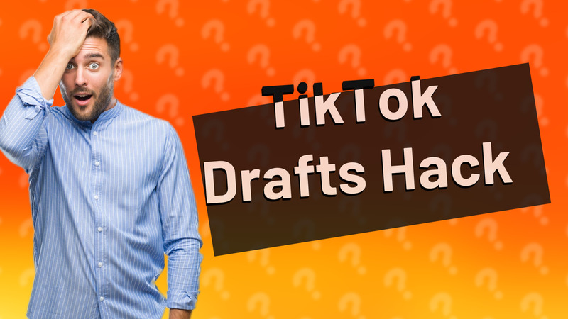 TikTok Drafts Hack