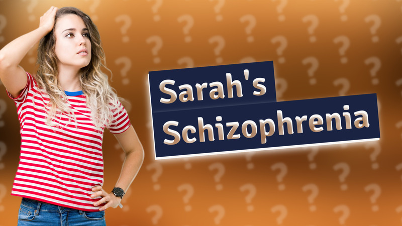 Sarah's Schizophrenia