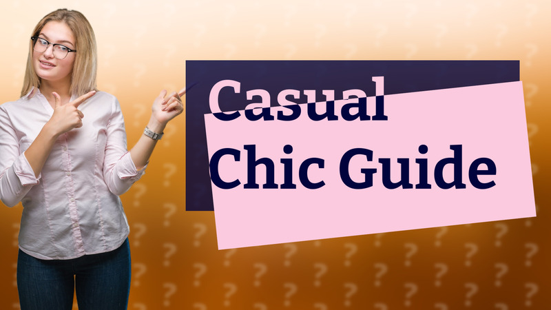 Casual Chic Guide