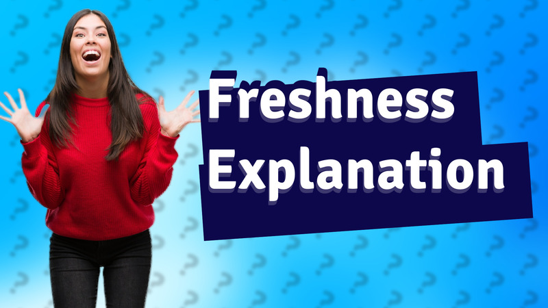 Freshness Explanation