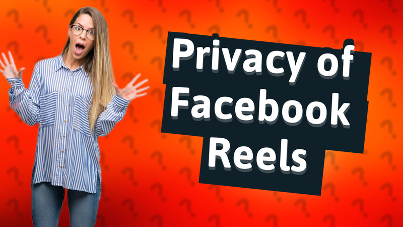 Privacy of Facebook Reels