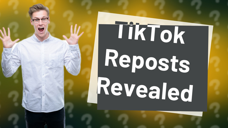 TikTok Reposts Revealed