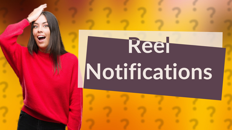 Reel Notifications