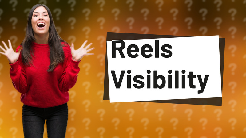 Reels Visibility
