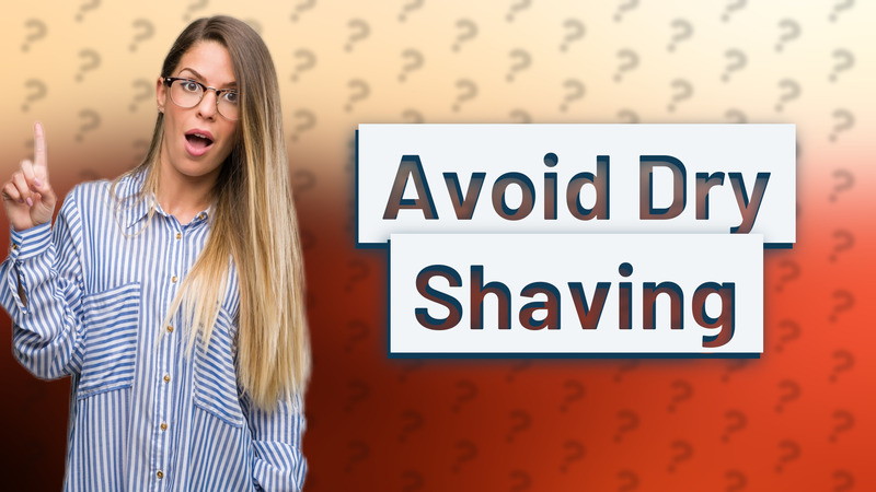 Avoid Dry Shaving