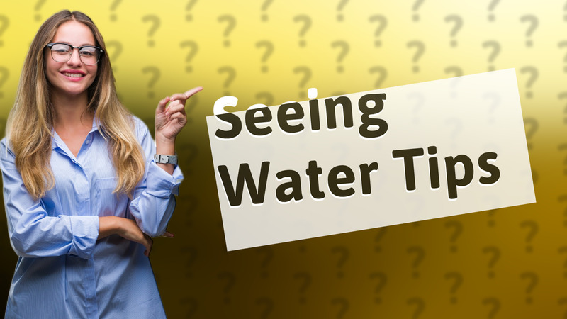 Seeing Water Tips