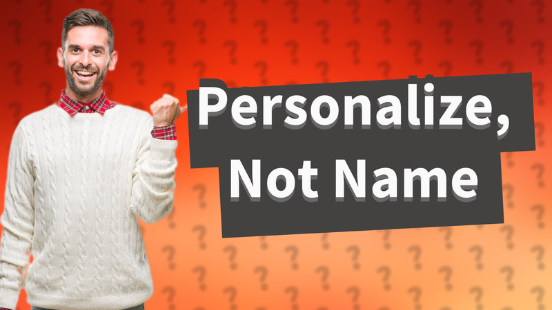 Personalize, Not Name