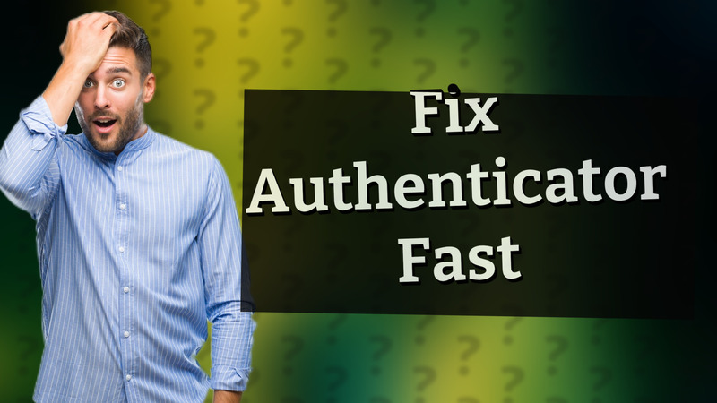 Fix Authenticator Fast