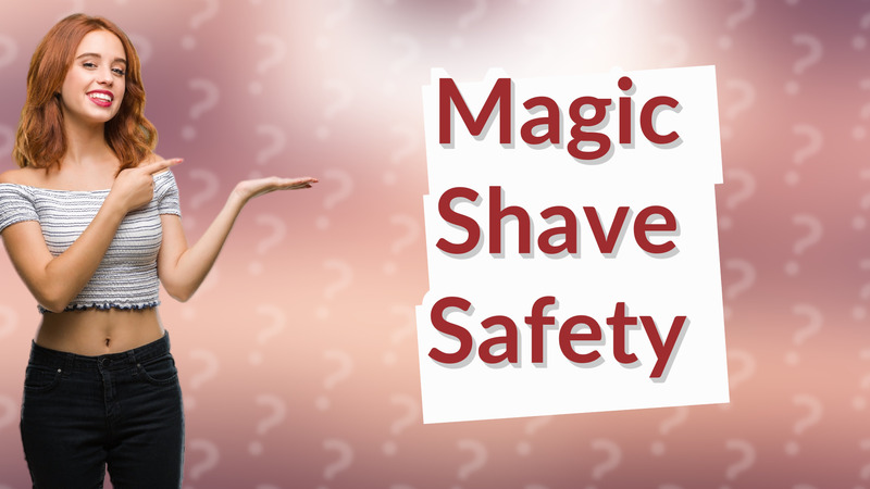 Magic Shave Safety