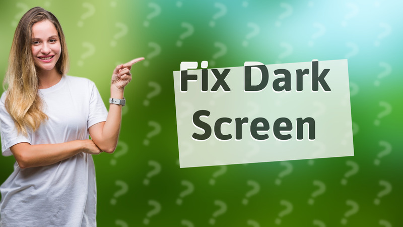 Fix Dark Screen