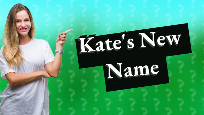 Kate's New Name