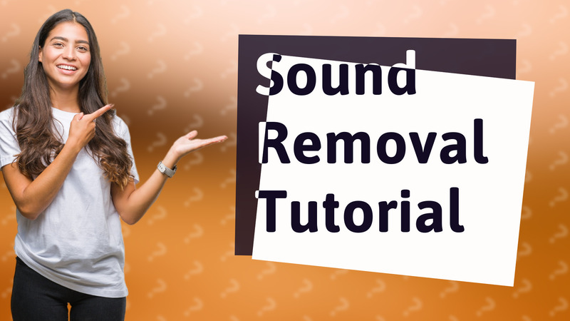 Sound Removal Tutorial