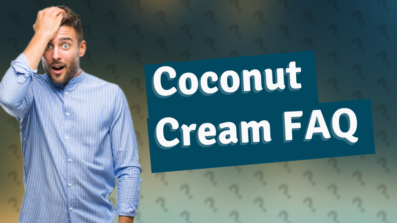 Coconut Cream FAQ