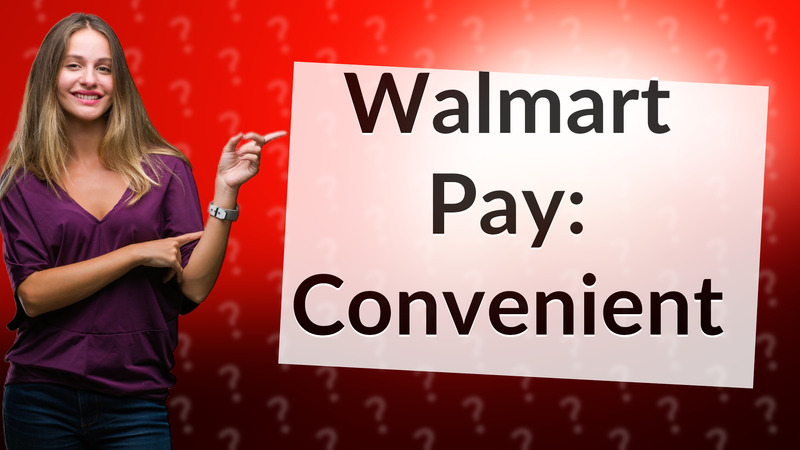 Walmart Pay: Convenient