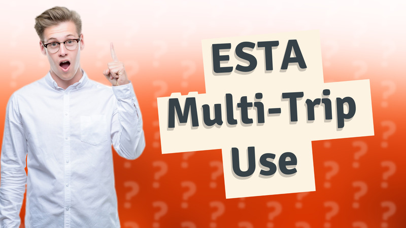 ESTA Multi-Trip Use
