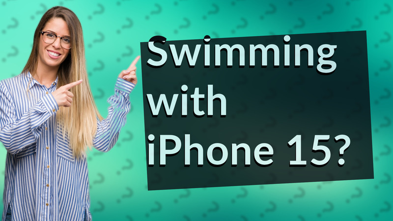 Swimming with iPhone 15?